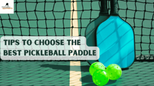 Tips to Choose the Best Pickleball Paddle
